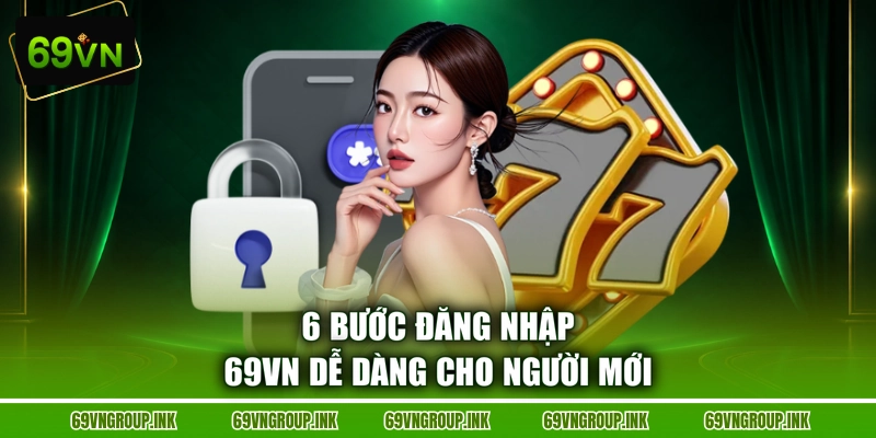 6 bước đăng nhập 69VN dễ dàng cho người mới