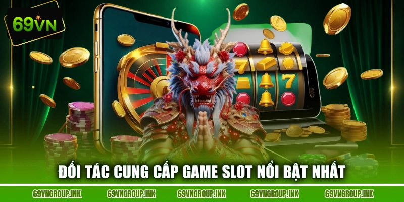 Đối tác cung cấp game slot nổi bật nhất