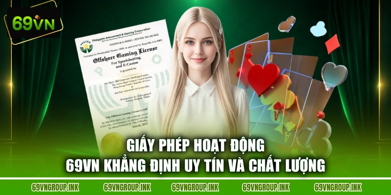 Giấy phép hoạt động 69VN khẳng định uy tín và chất lượng