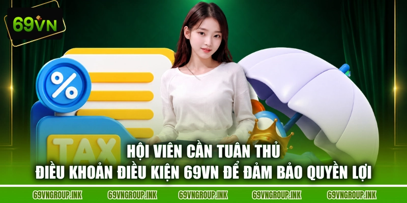 Hội viên cần tuân thủ điều khoản điều kiện 69VN để đảm bảo quyền lợi