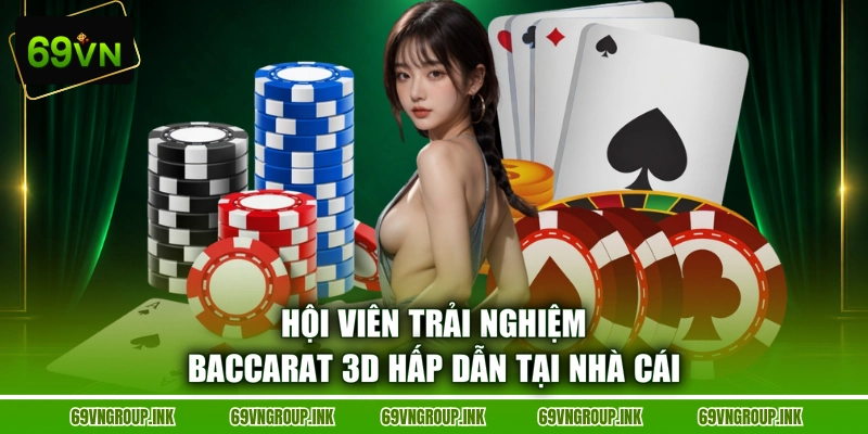Hội viên trải nghiệm Baccarat 3D hấp dẫn tại nhà cái