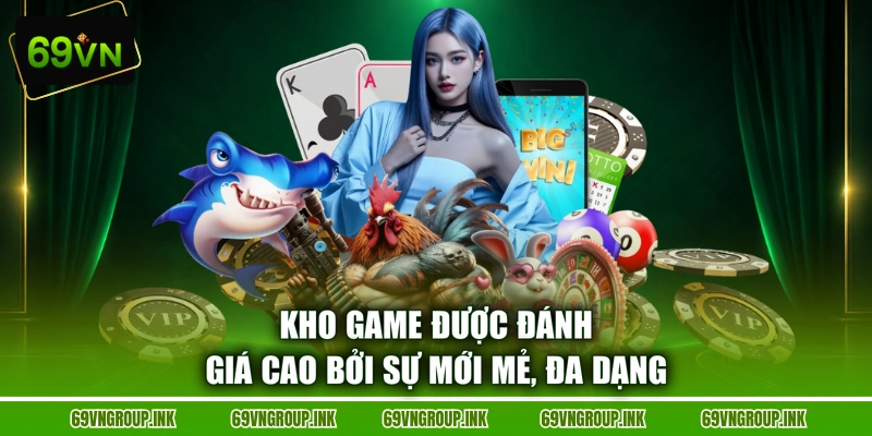 Kho game được đánh giá cao bởi sự mới mẻ, đa dạng