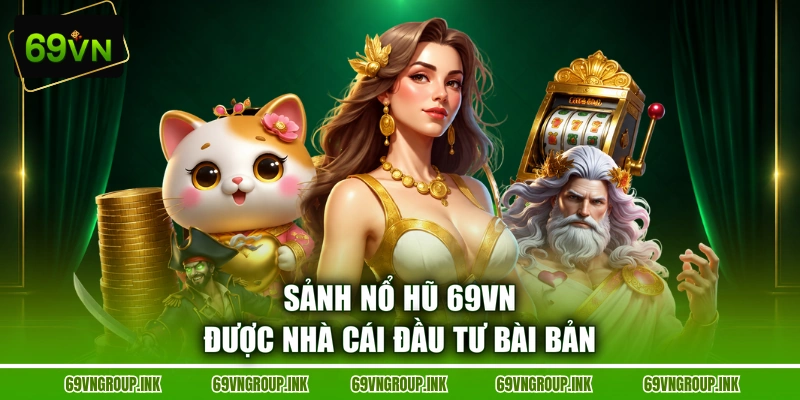 Sảnh nổ hũ 69VN được nhà cái đầu tư bài bản