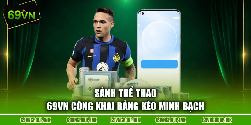 Sảnh thể thao 69VN công khai bảng kèo minh bạch