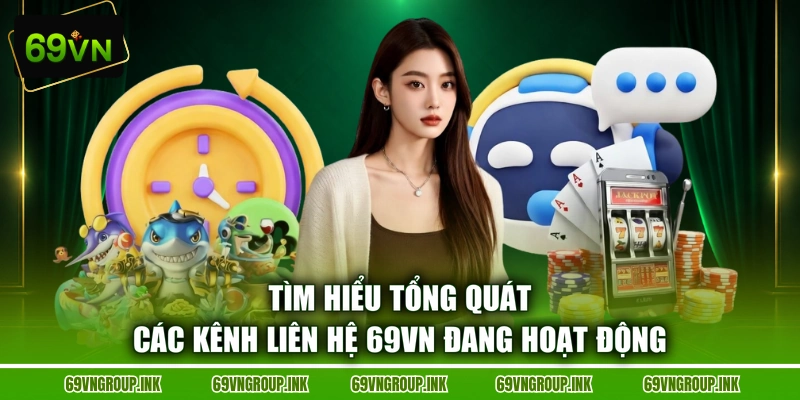 Tìm hiểu tổng quát các kênh liên hệ 69VN đang hoạt động