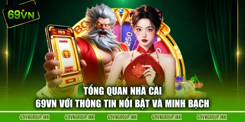 Tổng quan nhà cái 69VN với thông tin nổi bật và minh bạch