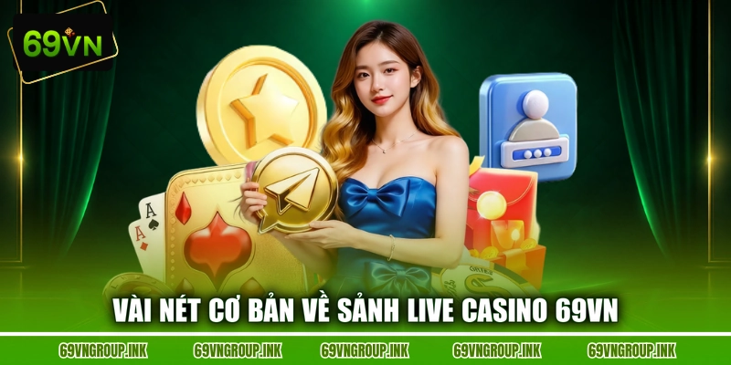 Vài nét cơ bản về sảnh live casino 69VN